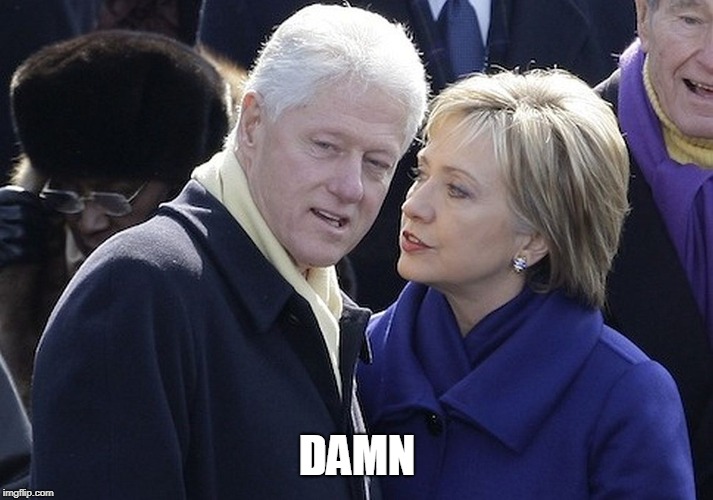 bill and hillary | DAMN | image tagged in bill and hillary | made w/ Imgflip meme maker
