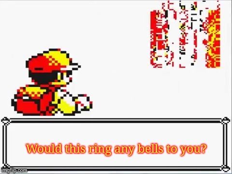 Oh Shit! Itsa Missingno. | Would this ring any bells to you? | image tagged in oh shit itsa missingno | made w/ Imgflip meme maker