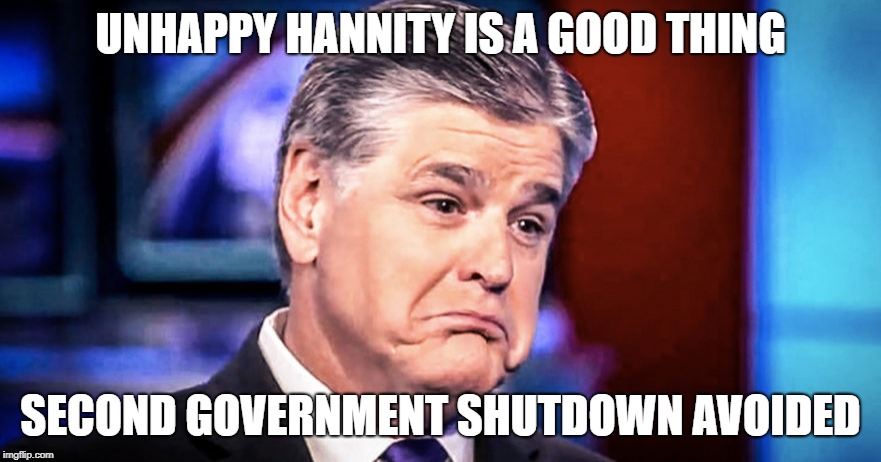 Not getting the stupid wall after all. | UNHAPPY HANNITY IS A GOOD THING; SECOND GOVERNMENT SHUTDOWN AVOIDED | image tagged in sean hannity,asshole,donald trump is an idiot,fox news sucks | made w/ Imgflip meme maker