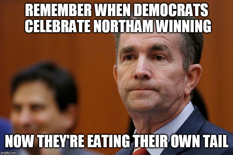 VA Governor Northam | REMEMBER WHEN DEMOCRATS CELEBRATE NORTHAM WINNING; NOW THEY'RE EATING THEIR OWN TAIL | image tagged in va governor northam | made w/ Imgflip meme maker
