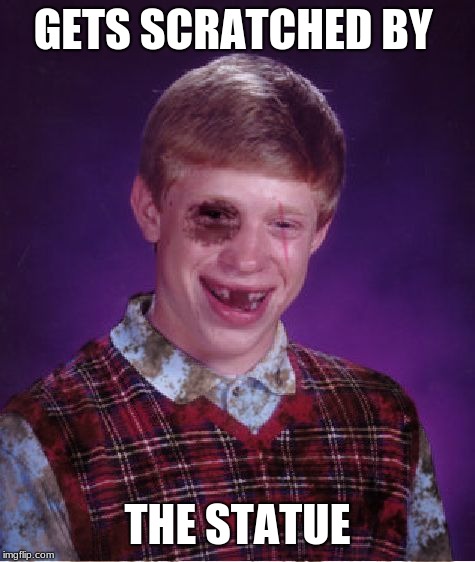 Beat-up Bad Luck Brian | GETS SCRATCHED BY THE STATUE | image tagged in beat-up bad luck brian | made w/ Imgflip meme maker