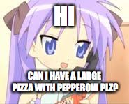 Kagami orders pizza | HI; CAN I HAVE A LARGE PIZZA WITH PEPPERONI PLZ? | image tagged in kagami hiiragi,anime,anime girl,cute anime girls | made w/ Imgflip meme maker