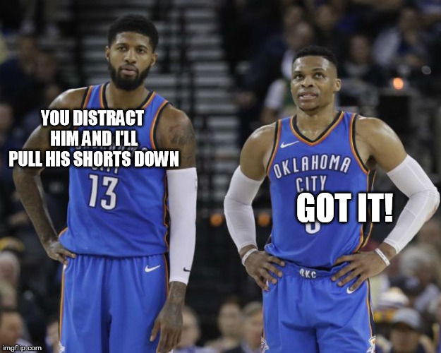 Paul and Russ | YOU DISTRACT HIM AND I'LL PULL HIS SHORTS DOWN; GOT IT! | image tagged in thunder | made w/ Imgflip meme maker