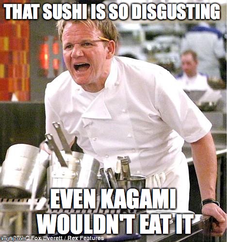 Chef Gordan Ramsay likes Lucky Star | THAT SUSHI IS SO DISGUSTING; EVEN KAGAMI WOULDN'T EAT IT | image tagged in memes,chef gordon ramsay | made w/ Imgflip meme maker