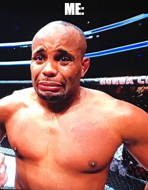 CryingCormier | ME: | image tagged in cryingcormier | made w/ Imgflip meme maker