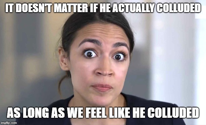 AlexanDraino Occasional-Cortex | IT DOESN'T MATTER IF HE ACTUALLY COLLUDED AS LONG AS WE FEEL LIKE HE COLLUDED | image tagged in alexandraino occasional-cortex | made w/ Imgflip meme maker