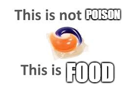 Why kids are Eating Tide Pods | POISON; FOOD | image tagged in memes,tide pods,liars | made w/ Imgflip meme maker