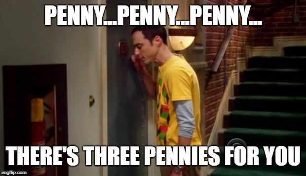 Sheldon Knocking | PENNY...PENNY...PENNY... THERE'S THREE PENNIES FOR YOU | image tagged in sheldon knocking | made w/ Imgflip meme maker