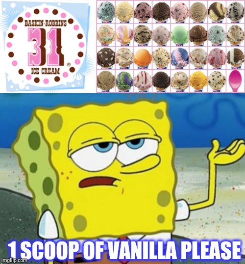 1 SCOOP OF VANILLA PLEASE | made w/ Imgflip meme maker