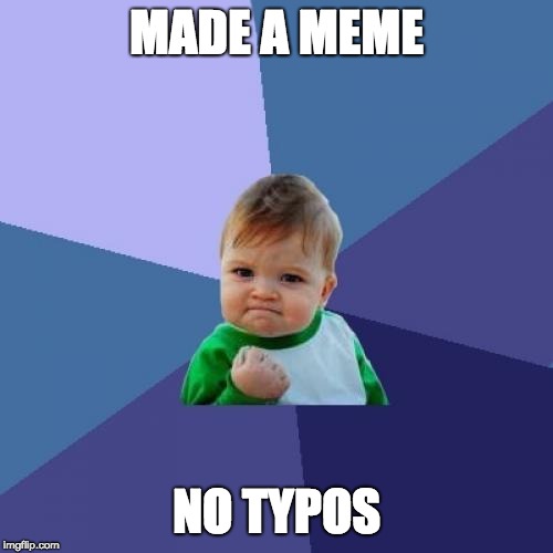 Success Kid Meme | MADE A MEME; NO TYPOS | image tagged in memes,success kid | made w/ Imgflip meme maker
