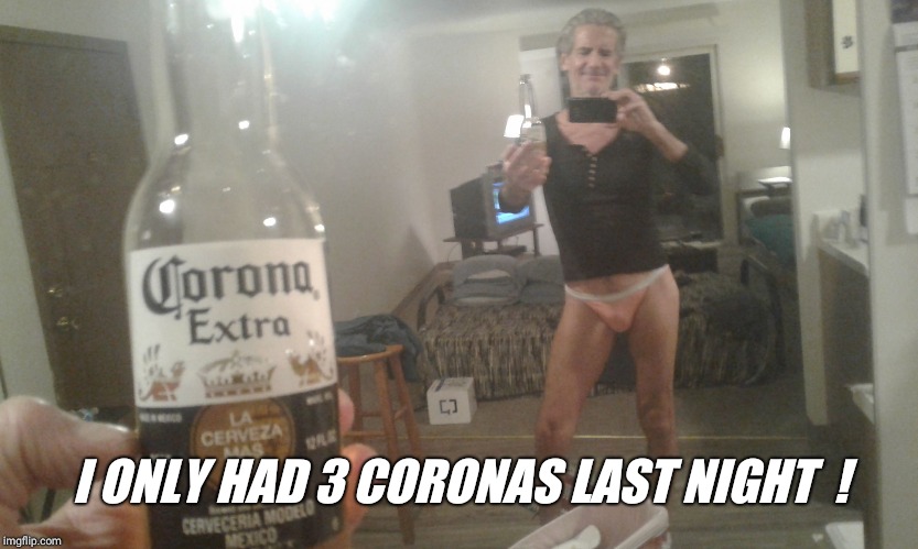 I ONLY HAD 3 CORONAS LAST NIGHT  ! | made w/ Imgflip meme maker