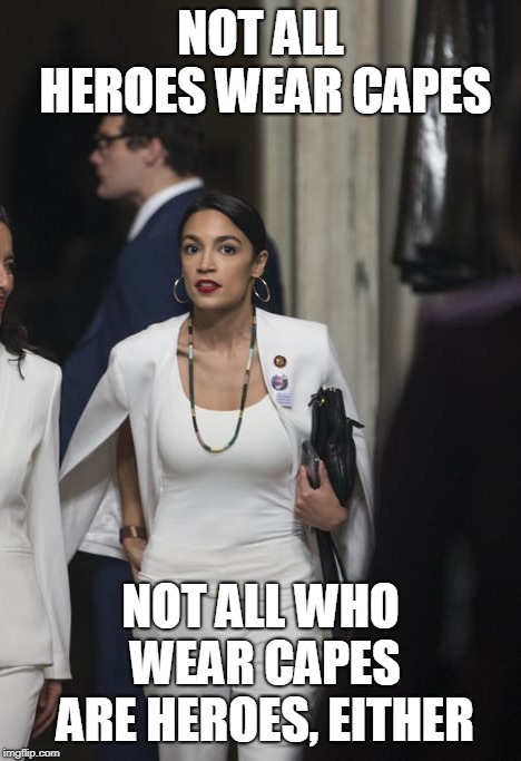 See How AOC Culturally Appropriates 'White Privilege.' | NOT ALL HEROES WEAR CAPES; NOT ALL WHO WEAR CAPES ARE HEROES, EITHER | image tagged in memes,alexandria ocasio-cortez,the incredibles,cape,cape fear,bored | made w/ Imgflip meme maker