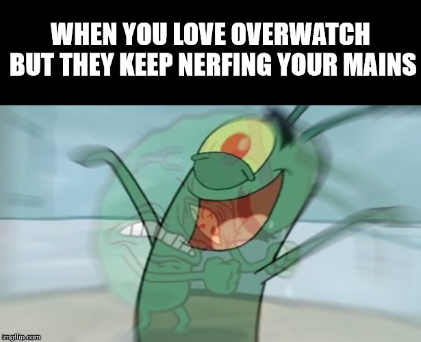 Overwatch nerf | WHEN YOU LOVE OVERWATCH BUT THEY KEEP NERFING YOUR MAINS | image tagged in overwatch | made w/ Imgflip meme maker