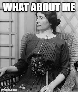 Helen Keller meme | WHAT ABOUT ME | image tagged in helen keller meme | made w/ Imgflip meme maker