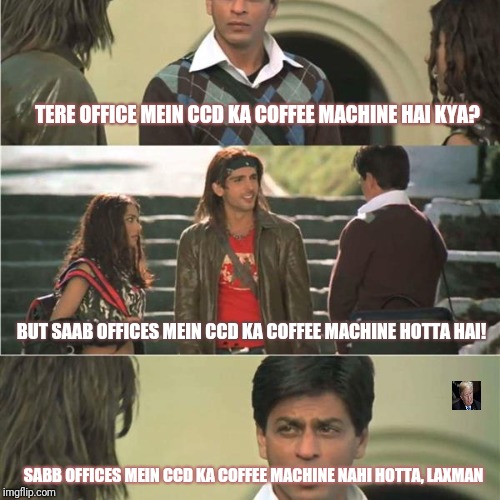 sabki nhi hoti laxman | TERE OFFICE MEIN CCD KA COFFEE MACHINE HAI KYA? BUT SAAB OFFICES MEIN CCD KA COFFEE MACHINE HOTTA HAI! SABB OFFICES MEIN CCD KA COFFEE MACHINE NAHI HOTTA, LAXMAN | image tagged in sabki nhi hoti laxman | made w/ Imgflip meme maker