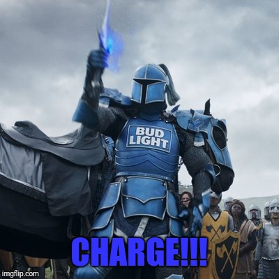 Bud Knight | CHARGE!!! | image tagged in bud knight | made w/ Imgflip meme maker