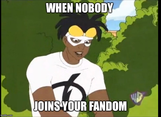 People! Why u no join my Static fandom! | WHEN NOBODY; JOINS YOUR FANDOM | image tagged in static,fangirls,cute,fandom,lonely | made w/ Imgflip meme maker