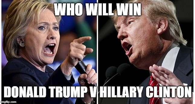 I WONDER WHO WILL WIN DONALD TRUMP OR HILLARY CLINTON | WHO WILL WIN; DONALD TRUMP V HILLARY CLINTON | image tagged in politics,donald trump,hillary clinton | made w/ Imgflip meme maker