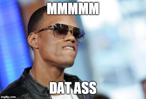 Dat Ass Meme | MMMMM DAT ASS | image tagged in memes,dat ass | made w/ Imgflip meme maker