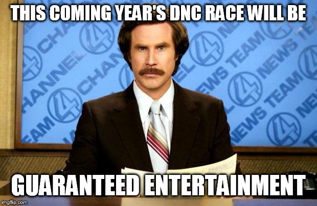 BREAKING NEWS | THIS COMING YEAR'S DNC RACE WILL BE; GUARANTEED ENTERTAINMENT | image tagged in breaking news | made w/ Imgflip meme maker