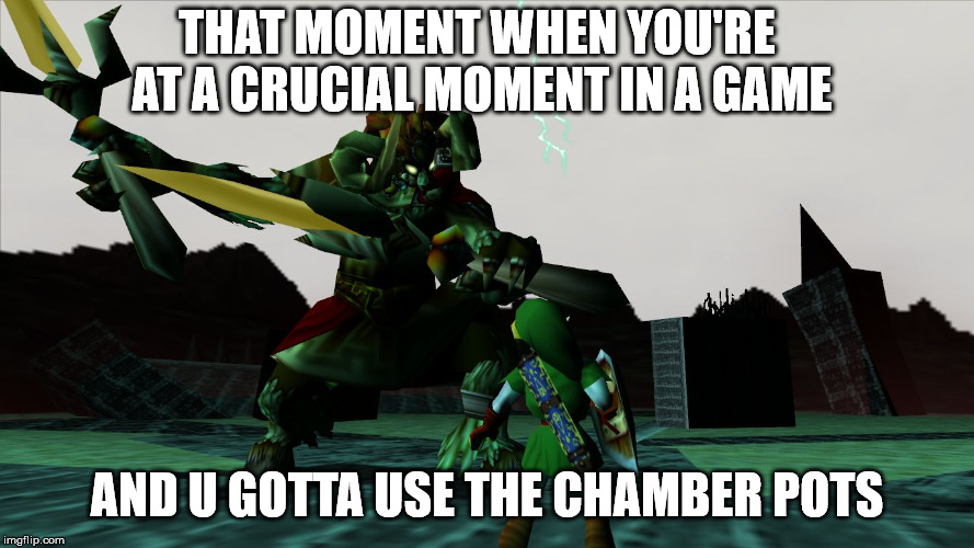 chamber pots | THAT MOMENT WHEN YOU'RE AT A CRUCIAL MOMENT IN A GAME; AND U GOTTA USE THE CHAMBER POTS | image tagged in legend of zelda,gamer | made w/ Imgflip meme maker