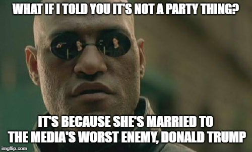 Matrix Morpheus Meme | WHAT IF I TOLD YOU IT'S NOT A PARTY THING? IT'S BECAUSE SHE'S MARRIED TO THE MEDIA'S WORST ENEMY, DONALD TRUMP | image tagged in memes,matrix morpheus | made w/ Imgflip meme maker