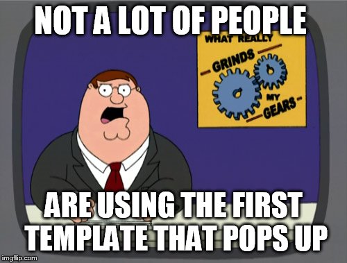 Peter Griffin News | NOT A LOT OF PEOPLE; ARE USING THE FIRST TEMPLATE THAT POPS UP | image tagged in memes,peter griffin news | made w/ Imgflip meme maker