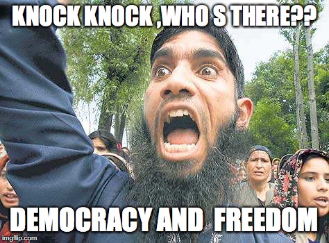 rage boy | KNOCK KNOCK ,WHO S THERE?? DEMOCRACY AND  FREEDOM | image tagged in islam | made w/ Imgflip meme maker