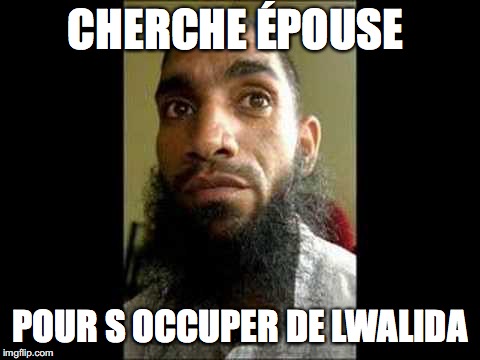 marriage | CHERCHE ÉPOUSE; POUR S OCCUPER DE LWALIDA | image tagged in islamic rage boy | made w/ Imgflip meme maker