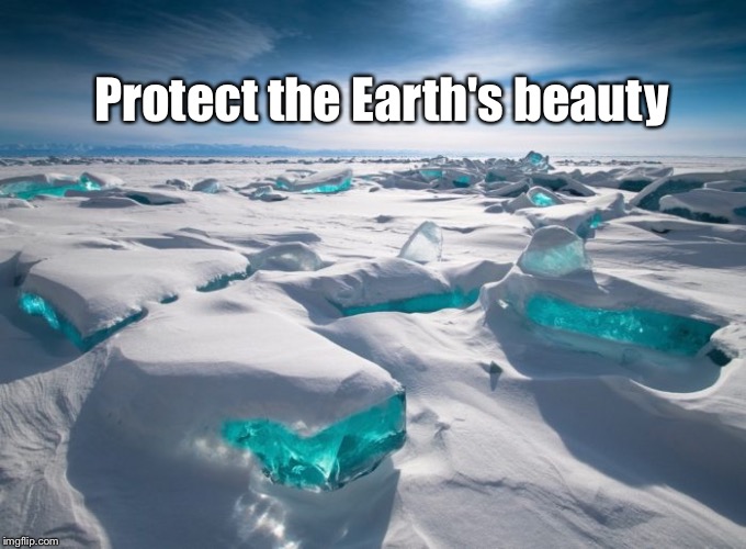 Protect the Earth's beauty | image tagged in lake baikal | made w/ Imgflip meme maker