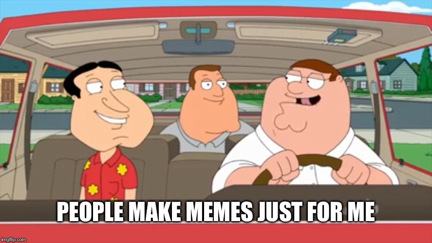 PEOPLE MAKE MEMES JUST FOR ME | made w/ Imgflip meme maker