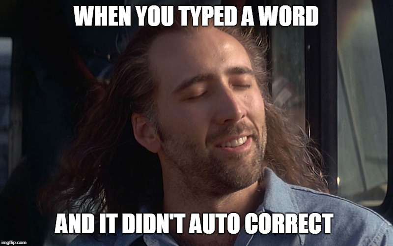 Proud | WHEN YOU TYPED A WORD; AND IT DIDN'T AUTO CORRECT | image tagged in proud | made w/ Imgflip meme maker