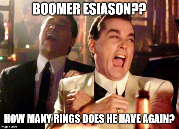 Goodfellas Laugh | BOOMER ESIASON?? HOW MANY RINGS DOES HE HAVE AGAIN? | image tagged in goodfellas laugh | made w/ Imgflip meme maker