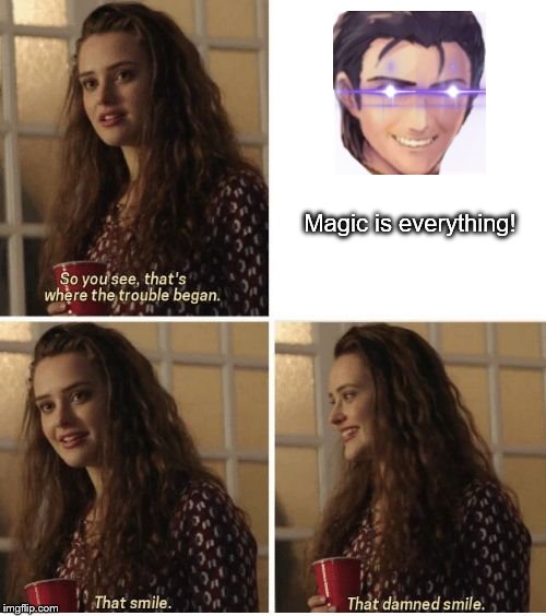 That Smile | Magic is everything! | image tagged in that smile | made w/ Imgflip meme maker