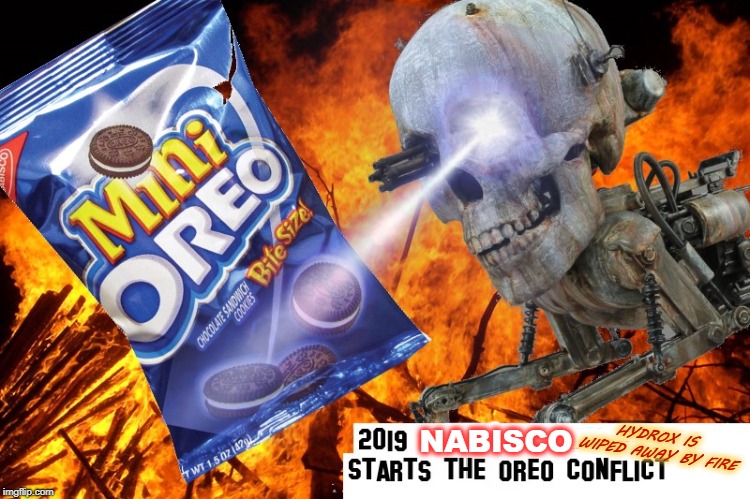 COOKIEPACALYPSE | HYDROX IS WIPED AWAY BY FIRE; NABISCO | image tagged in sugartrocity,flames blood  iron,end of all we've built together,no more sunshine chocolate snadwich cookies,there can be only on | made w/ Imgflip meme maker