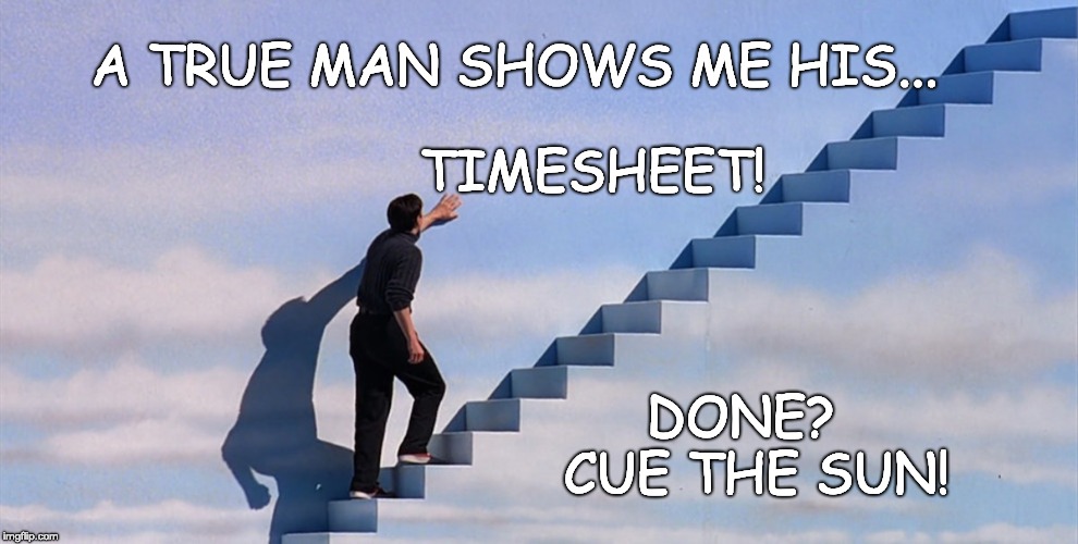 Truman show Timesheet Reminder | A TRUE MAN SHOWS ME HIS... TIMESHEET! DONE?  CUE THE SUN! | image tagged in truman show,timesheet reminder,timesheet meme,cue the sun | made w/ Imgflip meme maker