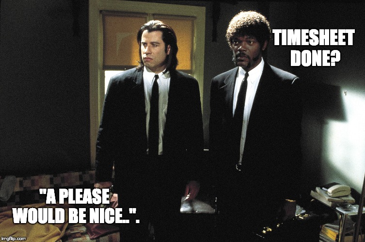 Pulp Fiction Timesheet Reminder
 | TIMESHEET DONE? "A PLEASE WOULD BE NICE..". | image tagged in timesheet reminder,timesheet memes,pulp fiction,pulp fiction timesheet reminder | made w/ Imgflip meme maker