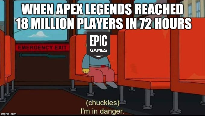 im in danger | WHEN APEX LEGENDS REACHED 18 MILLION PLAYERS IN 72 HOURS | image tagged in im in danger | made w/ Imgflip meme maker