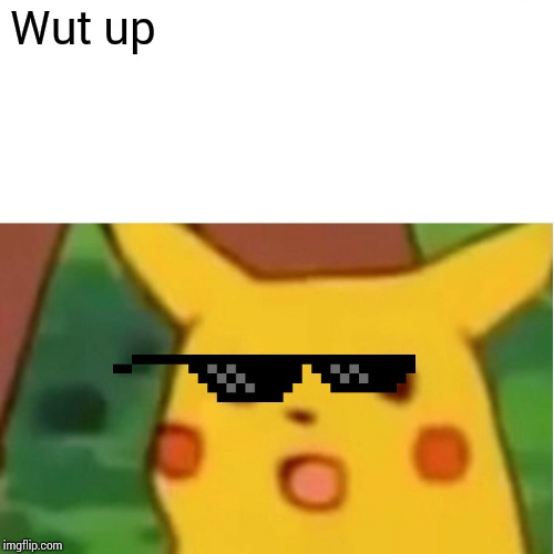 Surprised Pikachu Meme | Wut up | image tagged in memes,surprised pikachu | made w/ Imgflip meme maker