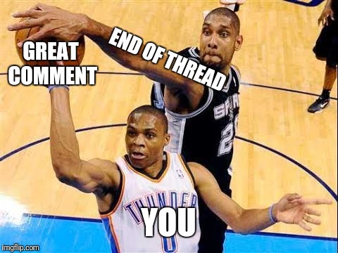 End of the Thread Week | March 7-13 | A BeyondTheComments Event | GREAT COMMENT; END OF THREAD; YOU | image tagged in basketball block,endofthread,beyondthecomments,palringo,btc | made w/ Imgflip meme maker
