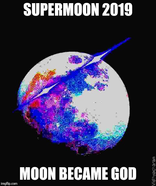 SUPERMOON 2019; MOON BECAME GOD | image tagged in deep fried | made w/ Imgflip meme maker