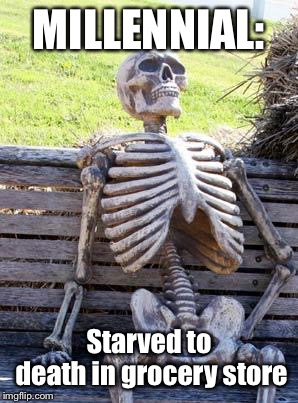 Waiting Skeleton Meme | MILLENNIAL: Starved to death in grocery store | image tagged in memes,waiting skeleton | made w/ Imgflip meme maker