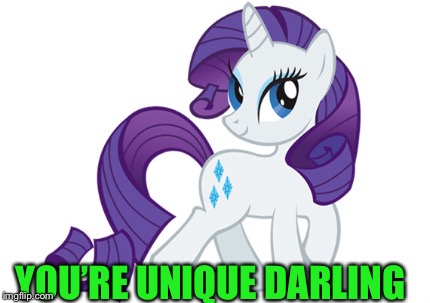 Rarity Meme | YOU’RE UNIQUE DARLING | image tagged in memes,rarity | made w/ Imgflip meme maker