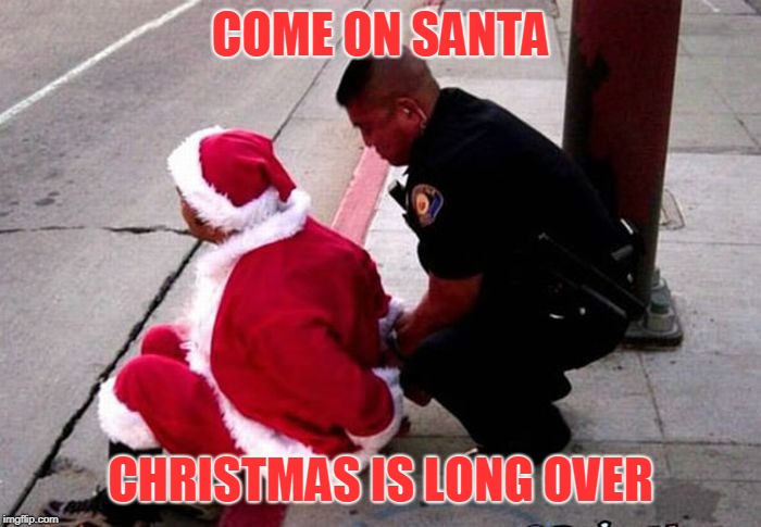 happy Valentine’s Day I guess | COME ON SANTA; CHRISTMAS IS LONG OVER | image tagged in santa claus,out of ideas | made w/ Imgflip meme maker