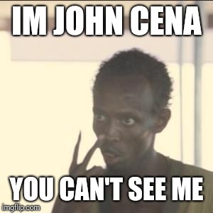 Look At Me | IM JOHN CENA; YOU CAN'T SEE ME | image tagged in memes,look at me | made w/ Imgflip meme maker