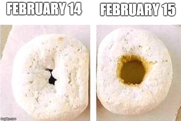 what a difference a day makes | FEBRUARY 15; FEBRUARY 14 | image tagged in valentines day,the day after | made w/ Imgflip meme maker