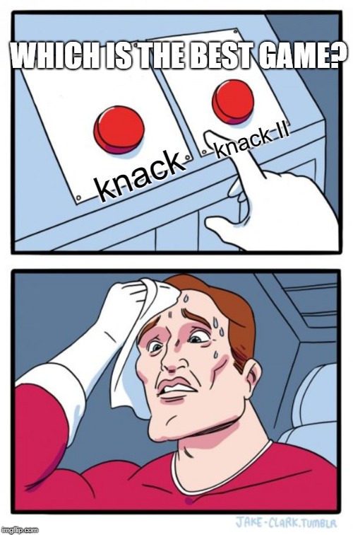 Two Buttons Meme | WHICH IS THE BEST GAME? knack II; knack | image tagged in memes,two buttons | made w/ Imgflip meme maker