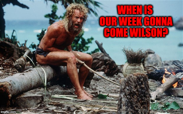 we've been here for a long time you know | WHEN IS OUR WEEK GONNA COME WILSON? | image tagged in cast away wilson,forrest gump week | made w/ Imgflip meme maker