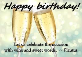 Happy birthday! Let us celebrate the occasion with wine and sweet words.  ~ Plautus | made w/ Imgflip meme maker