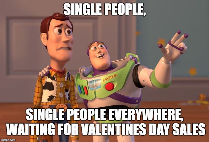 X, X Everywhere Meme | SINGLE PEOPLE, SINGLE PEOPLE EVERYWHERE, WAITING FOR VALENTINES DAY SALES | image tagged in memes,x x everywhere,valentines day,single,single life,valentines day sales | made w/ Imgflip meme maker
